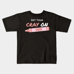 Get Your CRAY On Kids T-Shirt